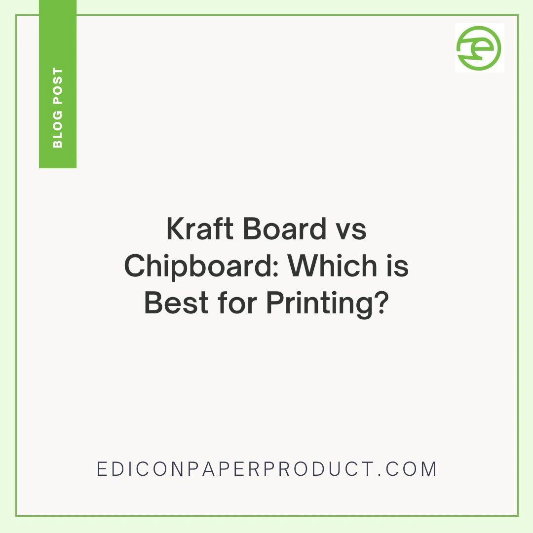 Kraft Board vs Chipboard: Which is Best for Printing?