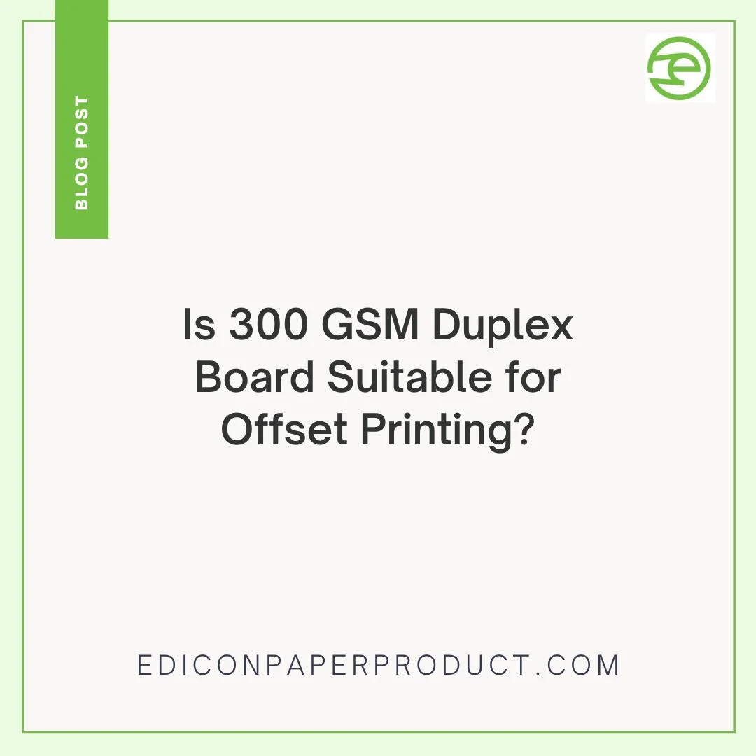 Is 300 GSM Duplex Board Suitable for Offset Printing