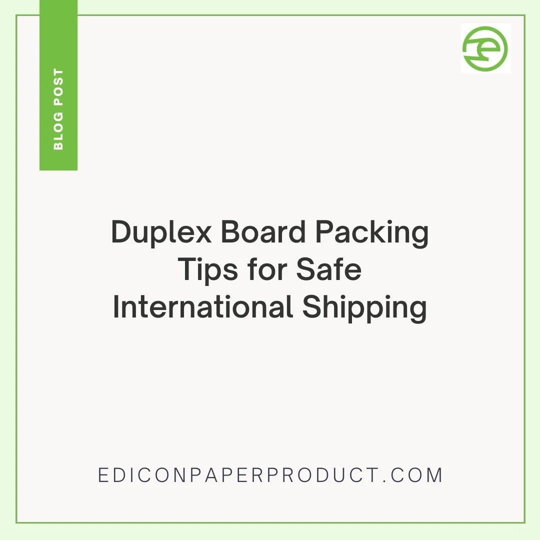 Duplex Board Packing Tips for Safe International Shipping